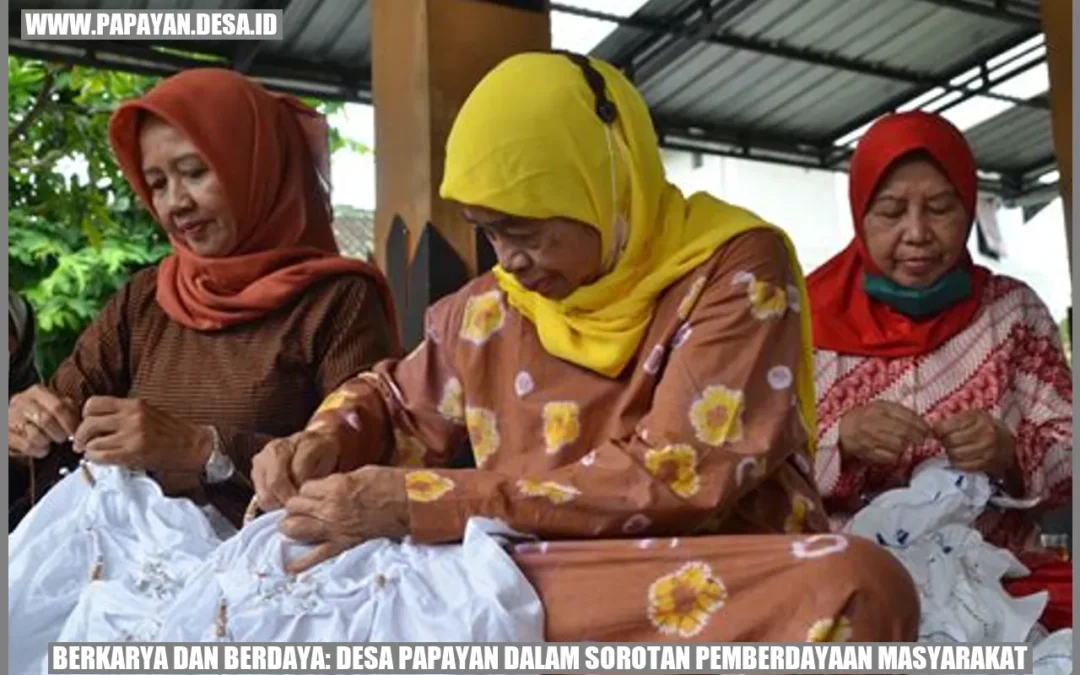 Berkarya dan Berdaya: Desa Papayan dalam Sorotan Pemberdayaan Masyarakat