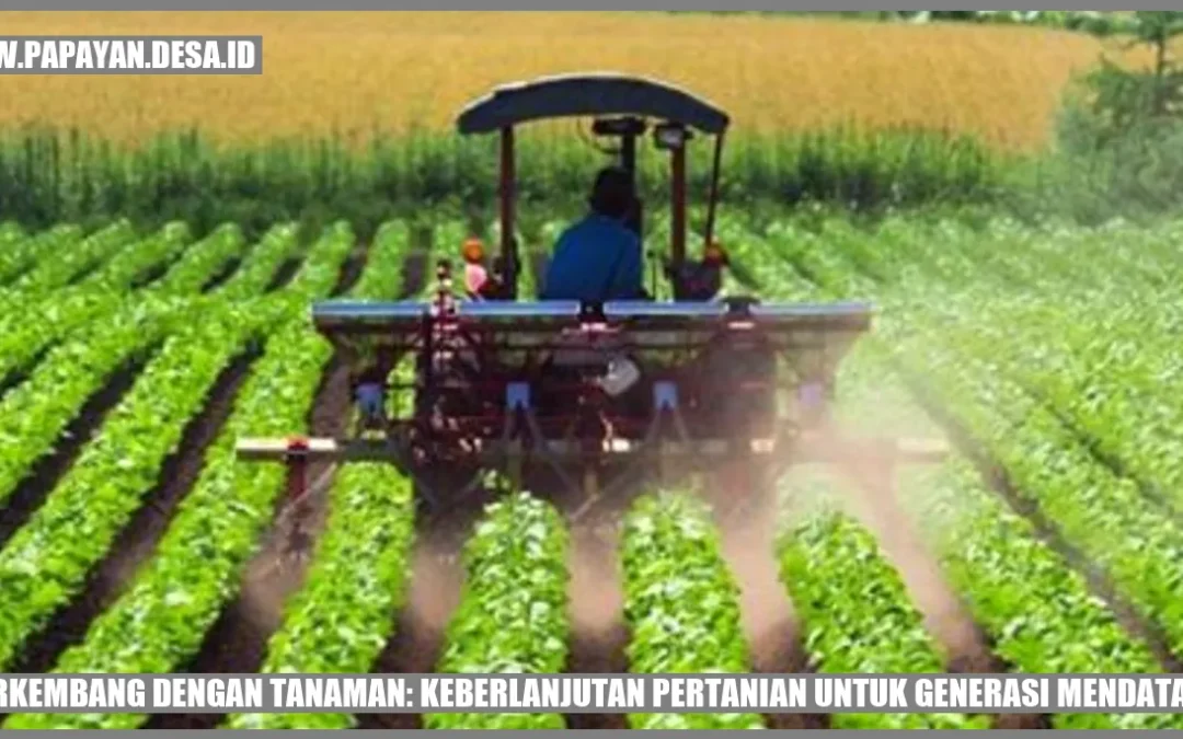 Berkembang dengan Tanaman: Keberlanjutan Pertanian untuk Generasi Mendatang