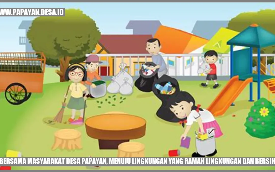 Bersama Masyarakat Desa Papayan, Menuju Lingkungan yang Ramah Lingkungan dan Bersih