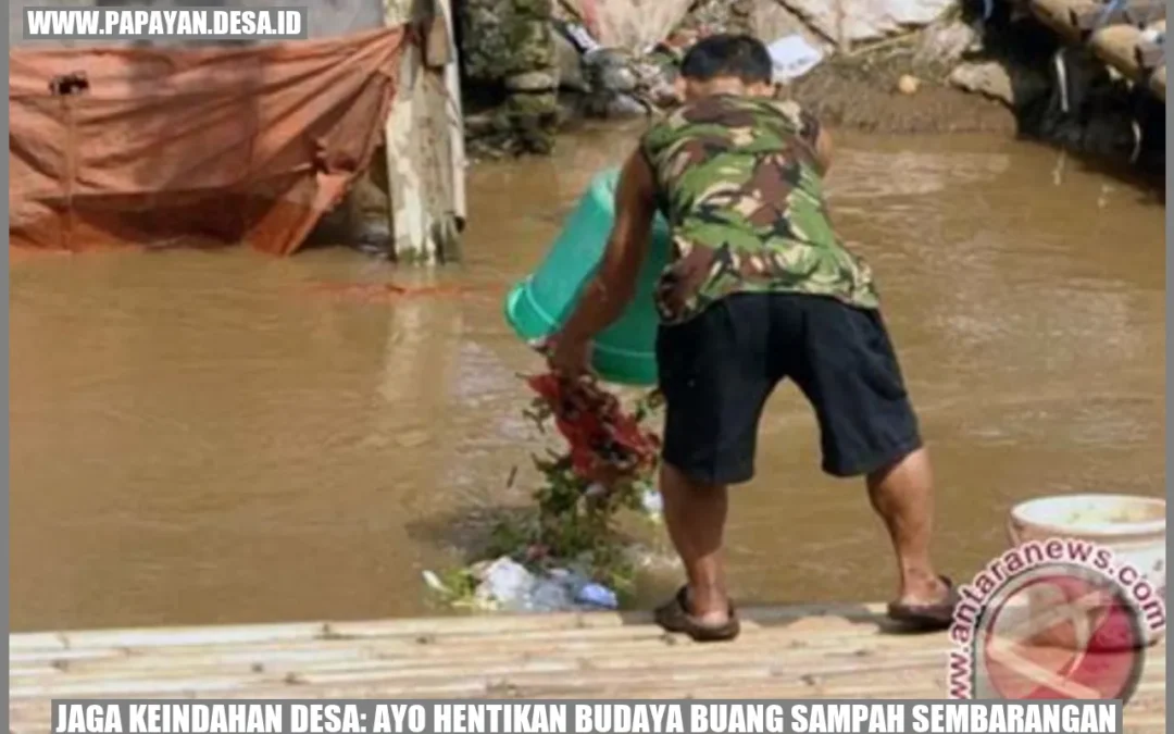 Jaga Keindahan Desa: Ayo Hentikan Budaya Buang Sampah Sembarangan