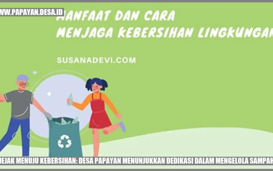 Jejak Menuju Kebersihan: Desa Papayan Menunjukkan Dedikasi dalam Mengelola Sampah