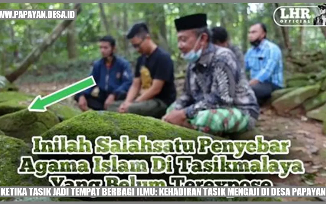 Ketika Tasik Jadi Tempat Berbagi Ilmu: Kehadiran Tasik Mengaji di Desa Papayan