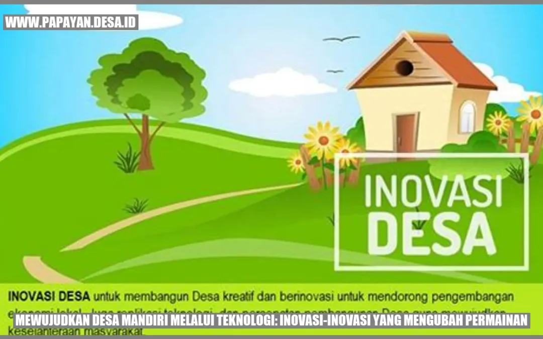 Mewujudkan Desa Mandiri Melalui Teknologi: Inovasi-Inovasi yang Mengubah Permainan