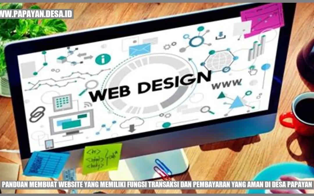 Panduan Membuat Website yang Memiliki Fungsi Transaksi dan Pembayaran yang Aman di Desa Papayan