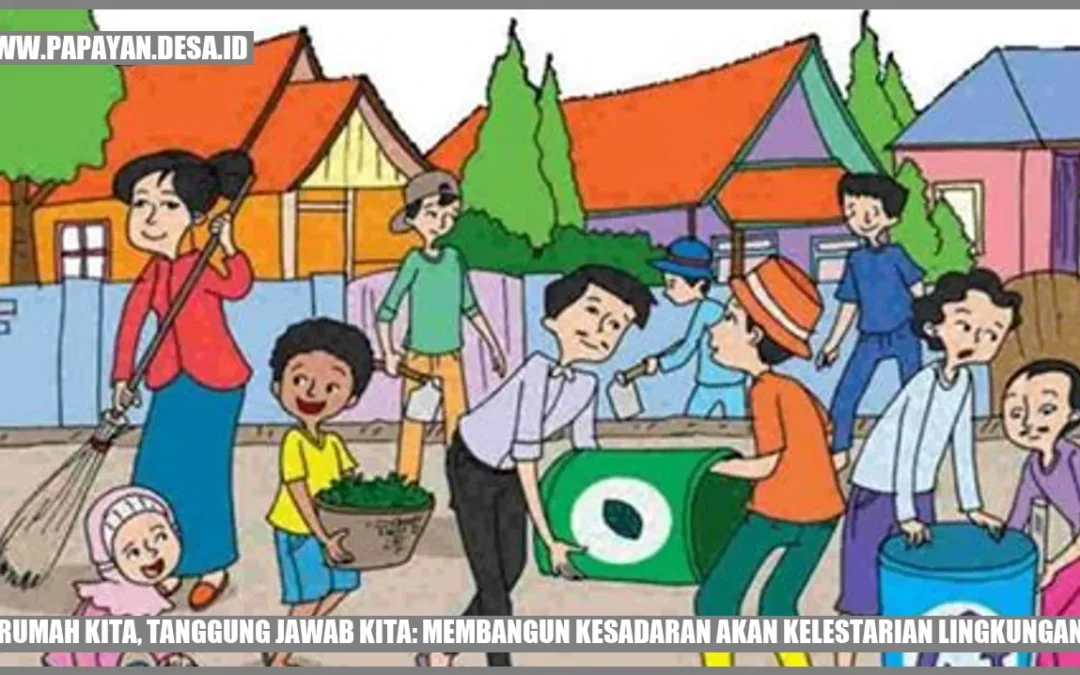 Rumah Kita, Tanggung Jawab Kita: Membangun Kesadaran akan Kelestarian Lingkungan