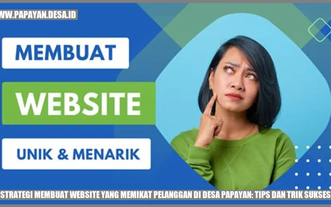 Strategi Membuat Website yang Memikat Pelanggan di Desa Papayan: Tips dan Trik Sukses